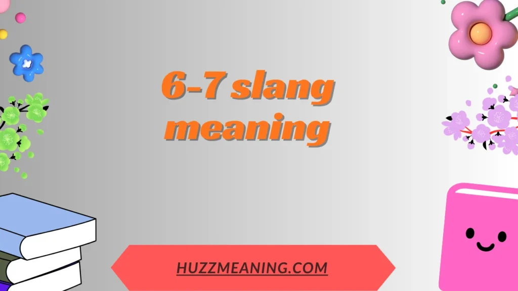 6-7 slang meaning