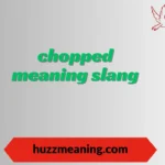 chopped meaning slang