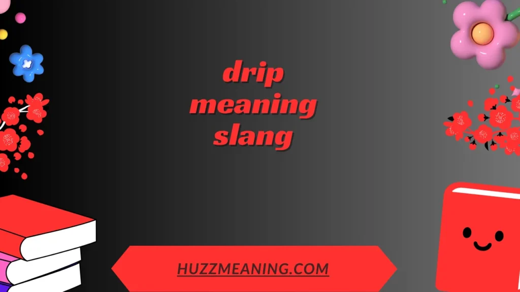 drip meaning slang
