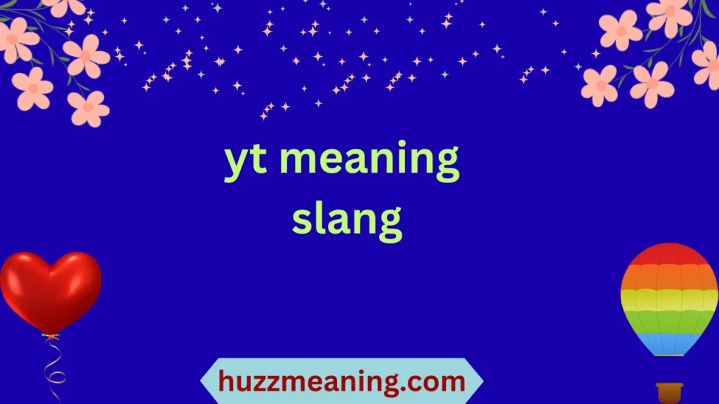 yt meaning slang